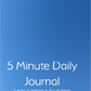 5 Minute Daily Journal: 5 easy questions a day to bring mindfulness, purpose, peace, and joy to your life.